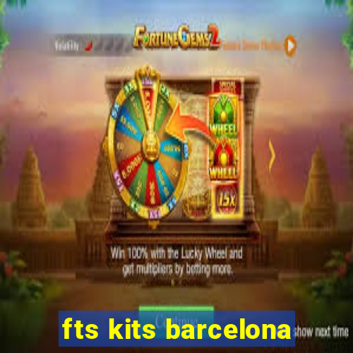 fts kits barcelona